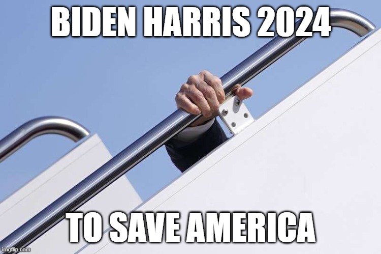 Biden Harris | BIDEN HARRIS 2024; TO SAVE AMERICA | image tagged in 2024,joe biden,biden,falling down,chevy chase,potus | made w/ Imgflip meme maker