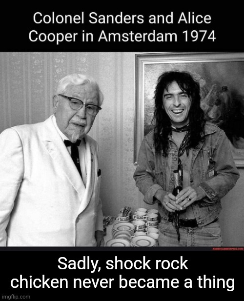 Billion Dollar Chickens | Sadly, shock rock chicken never became a thing | image tagged in kfc colonel sanders,alice cooper,shock,rock,fried chicken | made w/ Imgflip meme maker