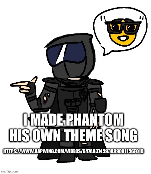 a creative title | I MADE PHANTOM HIS OWN THEME SONG; HTTPS://WWW.KAPWING.COM/VIDEOS/647A8374593A99001F56F01D | made w/ Imgflip meme maker