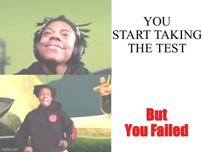 IShowSpeed happy to sad | YOU START TAKING THE TEST; But You Failed | image tagged in ishowspeed happy to sad | made w/ Imgflip meme maker