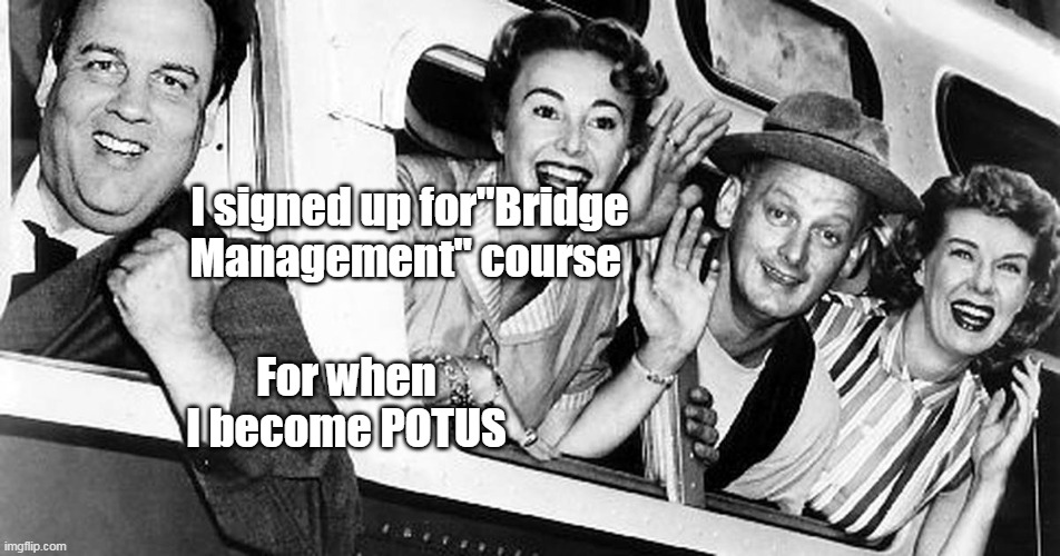 I signed up for"Bridge Management" course For when I become POTUS | made w/ Imgflip meme maker