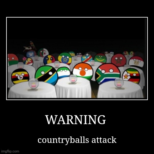 COUNTRYBALL ATTACK | WARNING | countryballs attack | image tagged in funny,demotivationals | made w/ Imgflip demotivational maker