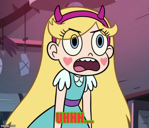 Star Butterfly frustrated | UHHH.... | image tagged in star butterfly frustrated | made w/ Imgflip meme maker