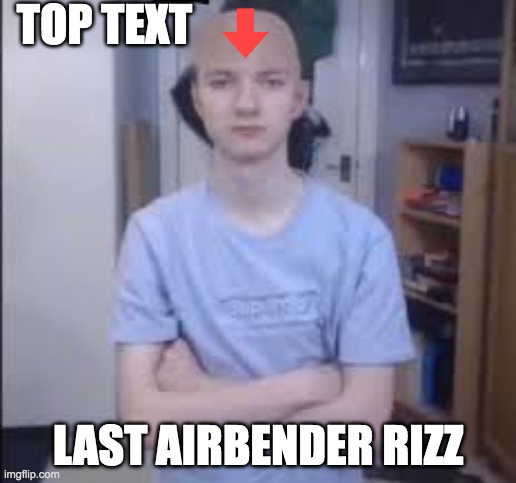 rizz | TOP TEXT; LAST AIRBENDER RIZZ | image tagged in bald tommyinnit,avatar the last airbender,tommyinnit,rizz | made w/ Imgflip meme maker