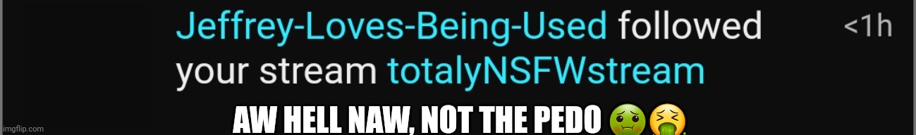 AW HELL NAW, NOT THE PEDO 🤢🤮 | made w/ Imgflip meme maker