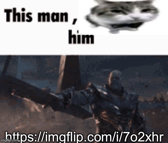 This man, _____ him | https://imgflip.com/i/7o2xhr | image tagged in this man _____ him | made w/ Imgflip meme maker
