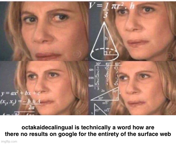(octakaidecalingual means being able to speak 18 different languages fluently) | octakaidecalingual is technically a word how are there no results on google for the entirety of the surface web | made w/ Imgflip meme maker