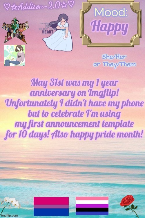 Addison-2.0 Announcement Template | Happy; May 31st was my 1 year anniversary on Imgflip! Unfortunately I didn't have my phone but to celebrate I'm using my first announcement template for 10 days! Also happy pride month! | image tagged in addison-2 0 announcement template | made w/ Imgflip meme maker