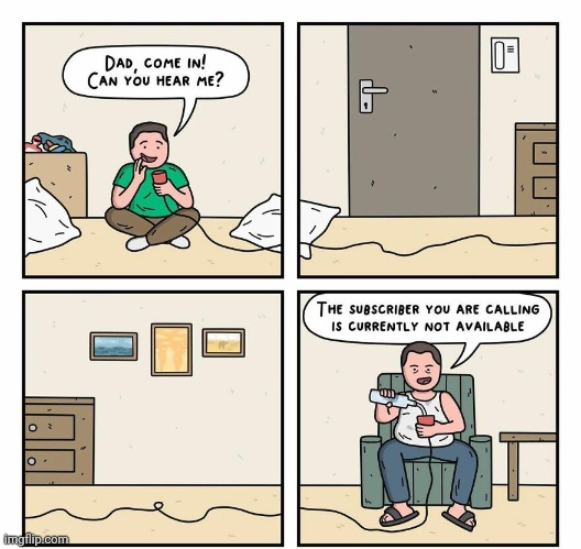 Unavailable | image tagged in call,subscriber,comics,comics/cartoons,dad,unavailable | made w/ Imgflip meme maker