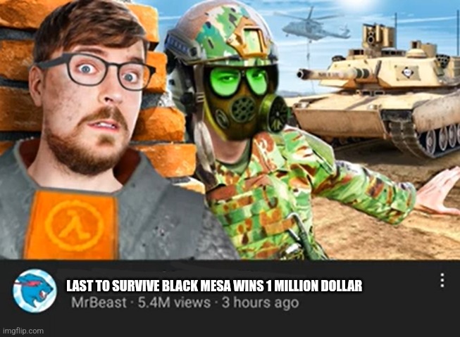 Forget About MrBeast | LAST TO SURVIVE BLACK MESA WINS 1 MILLION DOLLAR | image tagged in forget about mrbeast | made w/ Imgflip meme maker