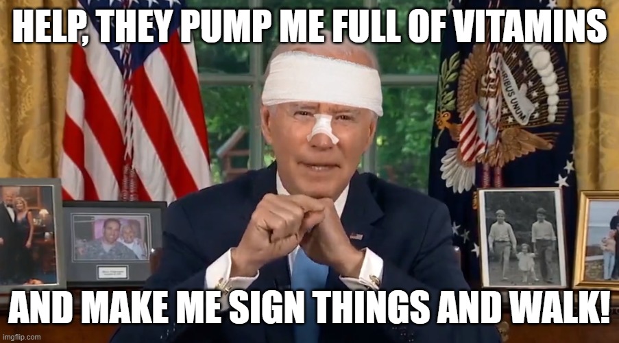 Elder Abuse | HELP, THEY PUMP ME FULL OF VITAMINS; AND MAKE ME SIGN THINGS AND WALK! | image tagged in elderly,abuse,infirmed,death stare,joe biden | made w/ Imgflip meme maker