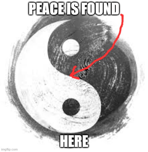 Taoism | PEACE IS FOUND; HERE | image tagged in taoism | made w/ Imgflip meme maker