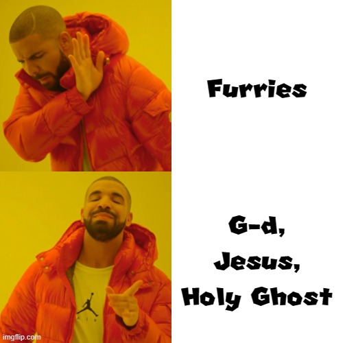 Some stuff - FURRIES OR JESUS | Furries G-d, Jesus, Holy Ghost | image tagged in memes,drake hotline bling | made w/ Imgflip meme maker