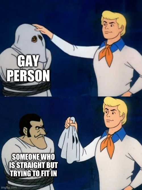 It’s just a trend | GAY PERSON; SOMEONE WHO IS STRAIGHT BUT TRYING TO FIT IN | image tagged in scooby doo mask reveal | made w/ Imgflip meme maker