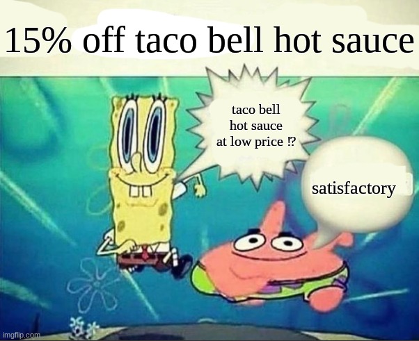 5 dollar foot long | 15% off taco bell hot sauce taco bell hot sauce at low price ⁉ satisfactory | image tagged in 5 dollar foot long | made w/ Imgflip meme maker