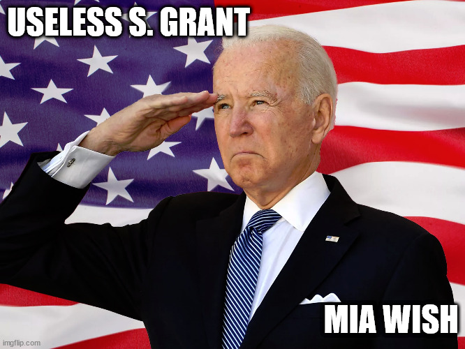 USELESS S. GRANT; MIA WISH | image tagged in less than worthless | made w/ Imgflip meme maker