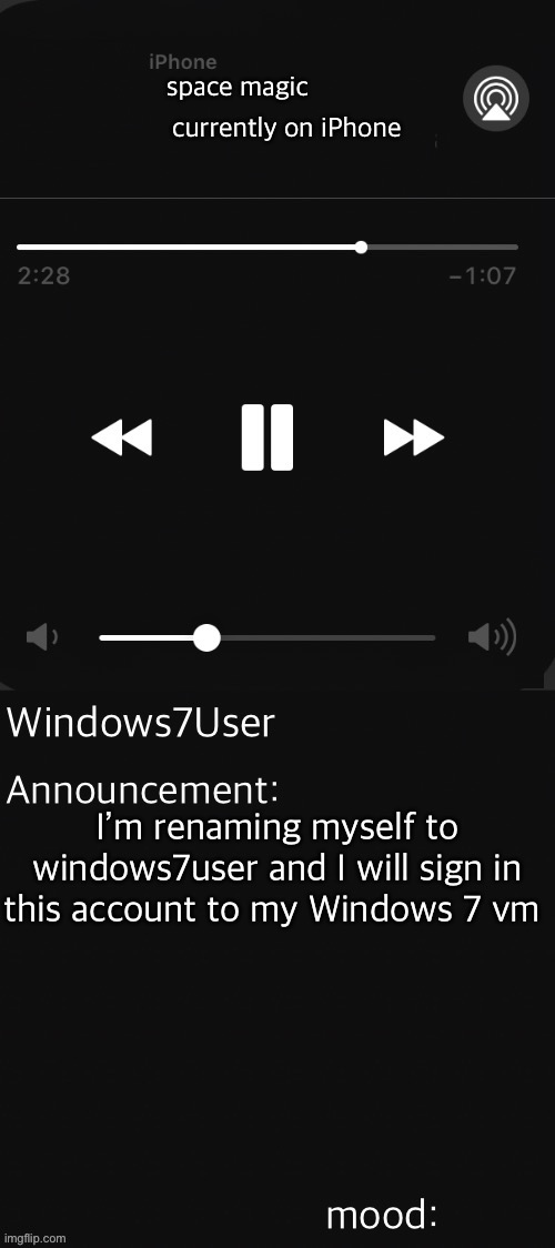 mood empty for nothing | space magic; currently on iPhone; I’m renaming myself to windows7user and I will sign in this account to my Windows 7 vm | image tagged in windows7user template | made w/ Imgflip meme maker