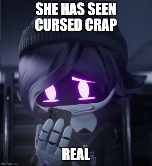 idkwhattoput | SHE HAS SEEN CURSED CRAP; REAL | image tagged in uzi has seen cursed crap | made w/ Imgflip meme maker