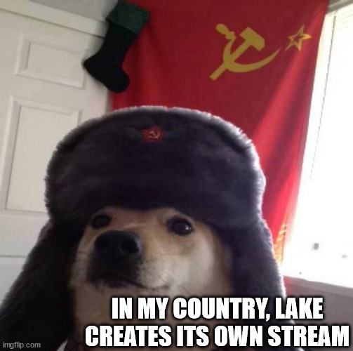 Russian Doge | IN MY COUNTRY, LAKE CREATES ITS OWN STREAM | image tagged in russian doge | made w/ Imgflip meme maker