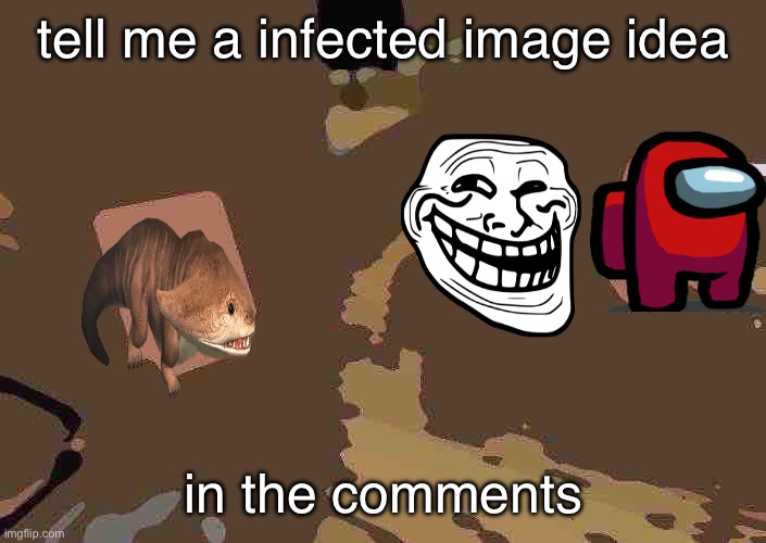 infected image constest | tell me a infected image idea; in the comments | image tagged in infection,google images,dont you squidward,don't you squidward | made w/ Imgflip meme maker