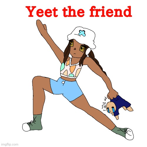 I play yeet a friend too much | made w/ Imgflip meme maker