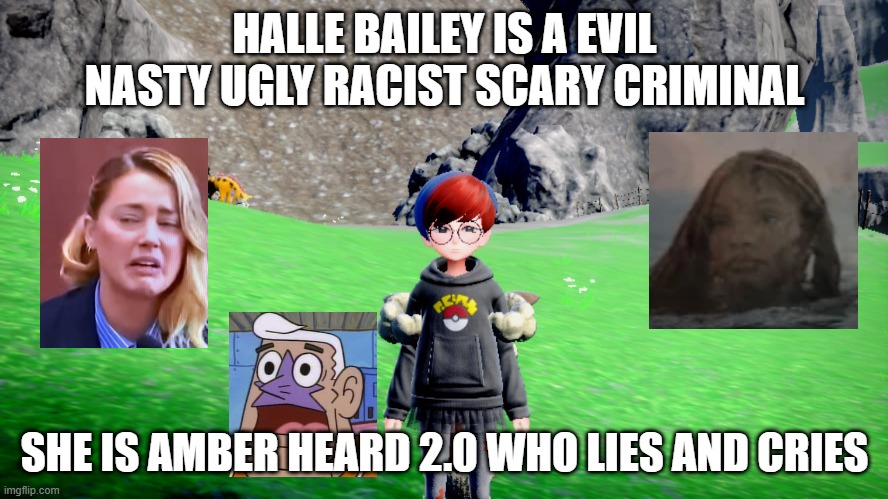animation facts | HALLE BAILEY IS A EVIL NASTY UGLY RACIST SCARY CRIMINAL; SHE IS AMBER HEARD 2.0 WHO LIES AND CRIES | image tagged in pokemon penny,animation,amber heard,evil,scumbag hollywood | made w/ Imgflip meme maker