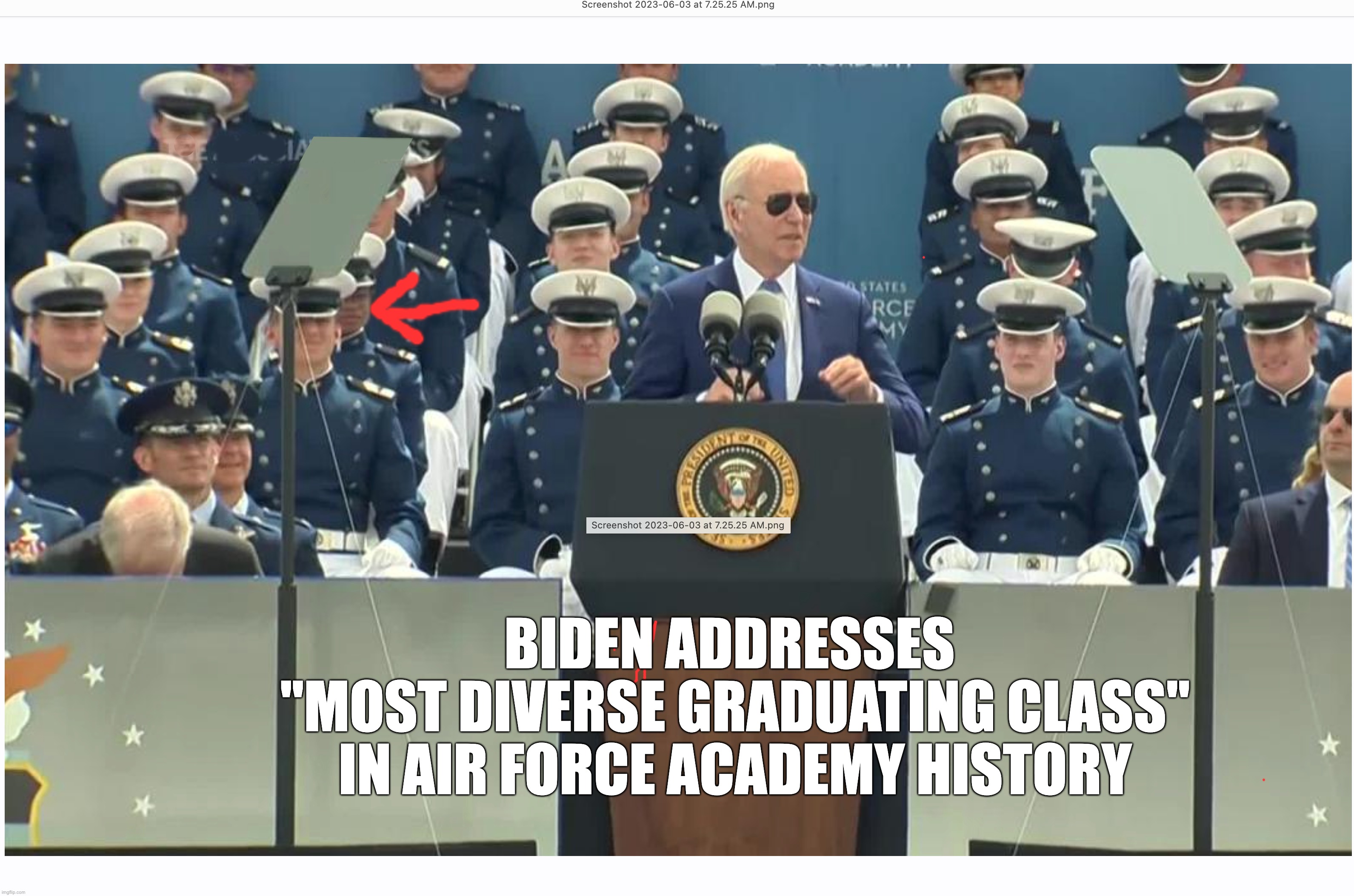 Believe Your Eyes, and Not The Lies | BIDEN ADDRESSES 
"MOST DIVERSE GRADUATING CLASS" IN AIR FORCE ACADEMY HISTORY | image tagged in diversity,irony | made w/ Imgflip meme maker