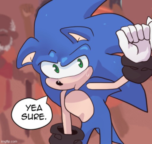 sonic yea sure | image tagged in sonic yea sure | made w/ Imgflip meme maker