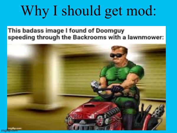 This is why I should get mod: | Why I should get mod: | made w/ Imgflip meme maker