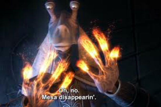 oh no mesa disappearing | image tagged in oh no mesa disappearing | made w/ Imgflip meme maker