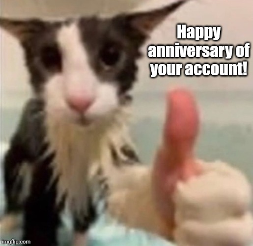 Happy anniversary of your account! | made w/ Imgflip meme maker