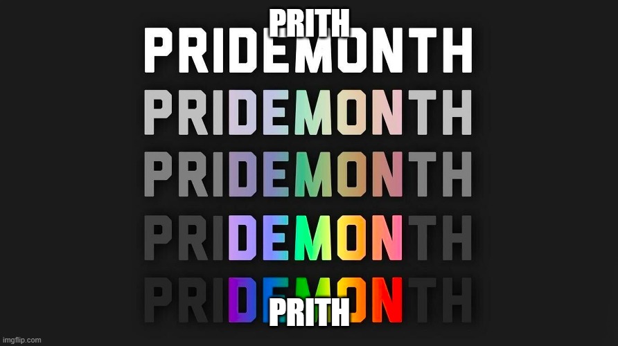 prith | PRITH; PRITH | image tagged in prith | made w/ Imgflip meme maker