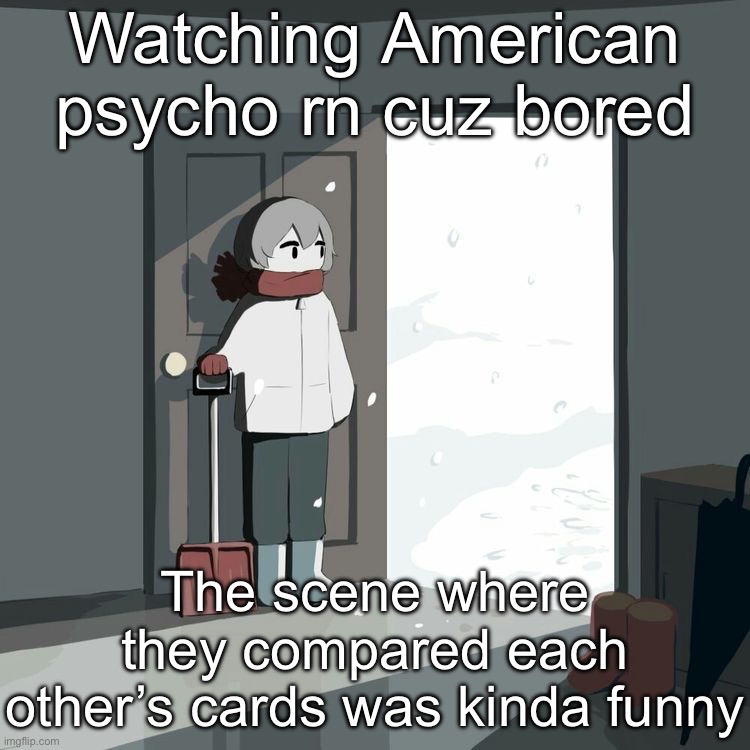 Avogado6 | Watching American psycho rn cuz bored; The scene where they compared each other’s cards was kinda funny | image tagged in avogado6 | made w/ Imgflip meme maker