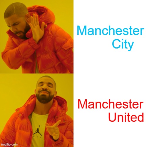 Drake Hotline Bling | Manchester
       City; Manchester
         United | image tagged in memes,drake hotline bling | made w/ Imgflip meme maker