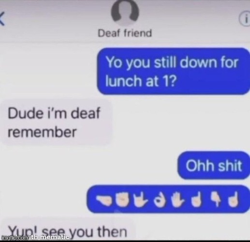 i have several questions | image tagged in deaf friend,phone text | made w/ Imgflip meme maker