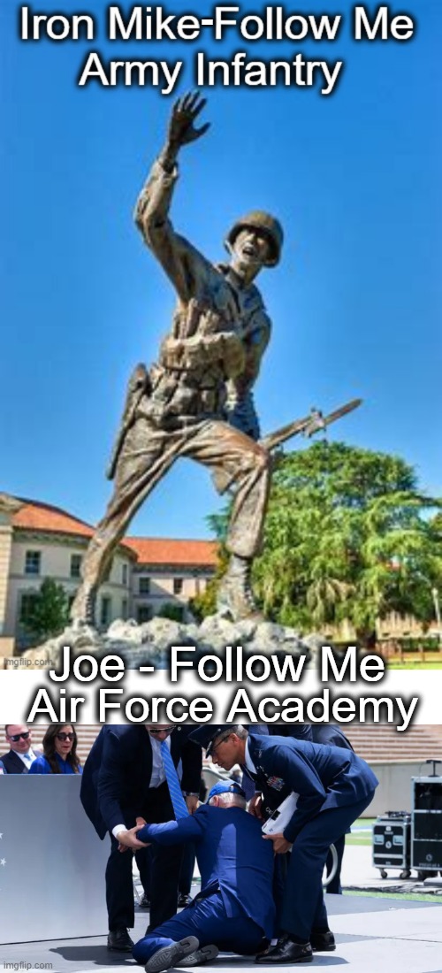 -; Joe - Follow Me; Air Force Academy | image tagged in politics,follow me,army,air force,joe biden,political humor | made w/ Imgflip meme maker