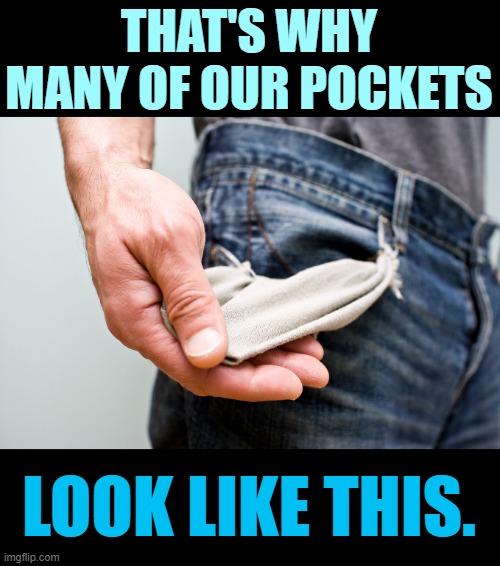 THAT'S WHY MANY OF OUR POCKETS LOOK LIKE THIS. | made w/ Imgflip meme maker