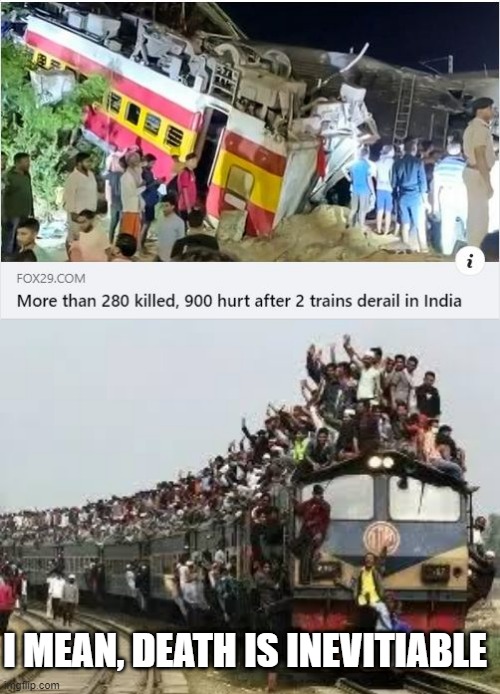 No Crap? | I MEAN, DEATH IS INEVITIABLE | image tagged in train in india | made w/ Imgflip meme maker