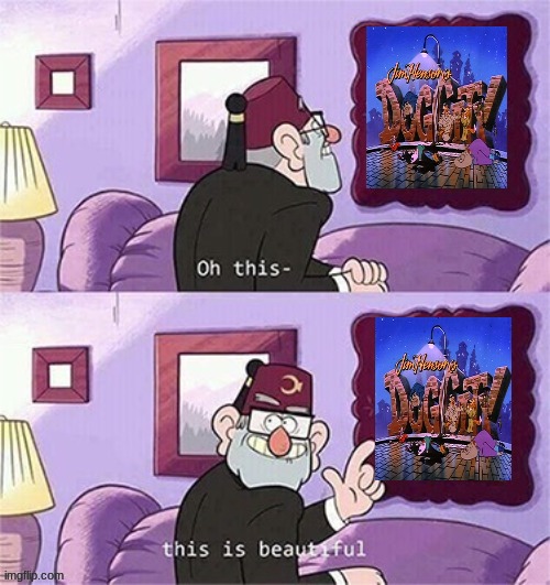 grunkle stan likes dog city | image tagged in oh this this beautiful blank template,dogs,90s shows,dog city | made w/ Imgflip meme maker