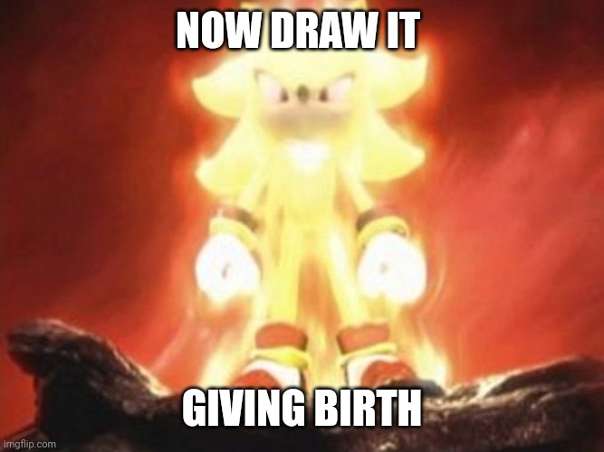 Now Draw Her | NOW DRAW IT GIVING BIRTH | image tagged in now draw her | made w/ Imgflip meme maker