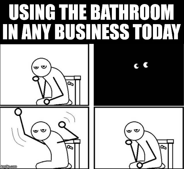 USING THE BATHROOM IN ANY BUSINESS TODAY | image tagged in bathroom | made w/ Imgflip meme maker