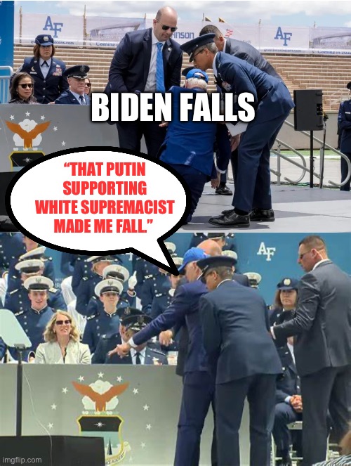 Sandbags are White supremacy | BIDEN FALLS; “THAT PUTIN SUPPORTING WHITE SUPREMACIST MADE ME FALL.” | image tagged in biden falling at air force academy,biden blames sandbags | made w/ Imgflip meme maker