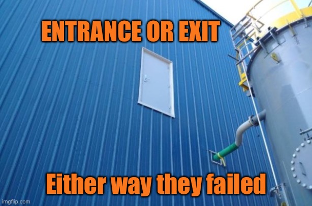 In or Out | ENTRANCE OR EXIT; Either way they failed | image tagged in entrance or exit,no stairs,total failure,you had one job | made w/ Imgflip meme maker