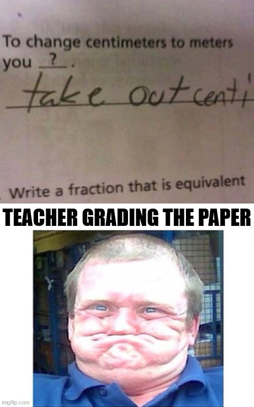 TEACHER GRADING THE PAPER | image tagged in when you're trying not to laugh at something stupid | made w/ Imgflip meme maker