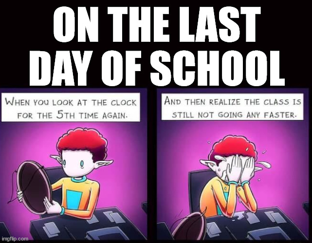 ON THE LAST DAY OF SCHOOL | image tagged in school | made w/ Imgflip meme maker