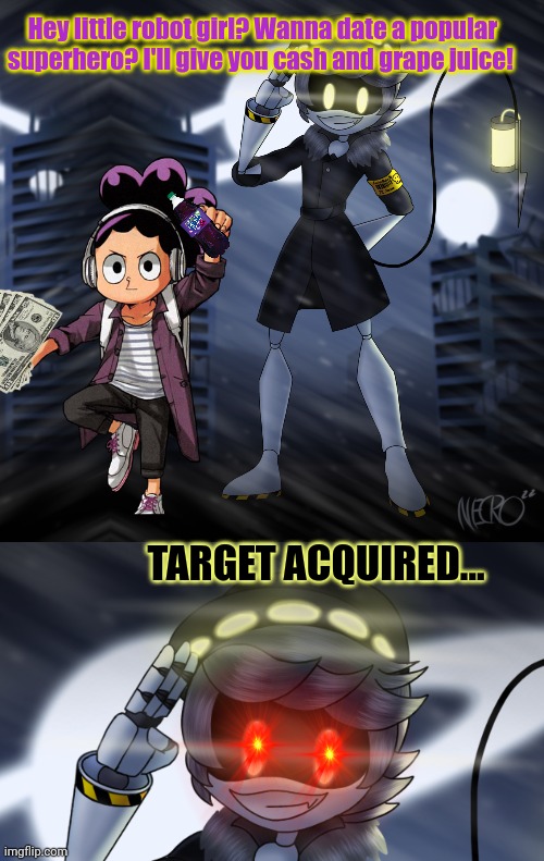 Mineta problems | Hey little robot girl? Wanna date a popular superhero? I'll give you cash and grape juice! TARGET ACQUIRED... | image tagged in mineta,problems,anime,robot,girl | made w/ Imgflip meme maker
