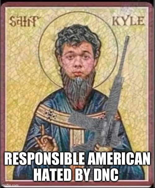 DNC is all hate 24/7 | RESPONSIBLE AMERICAN
HATED BY DNC | image tagged in st kyle | made w/ Imgflip meme maker