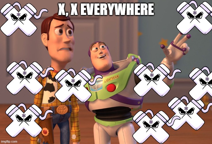 (mod note: *) | X, X EVERYWHERE | image tagged in memes,x x everywhere | made w/ Imgflip meme maker