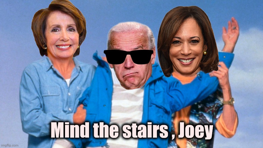 Weekend at Biden's | Mind the stairs , Joey | image tagged in weekend at biden's | made w/ Imgflip meme maker