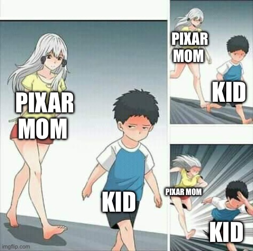 Anime boy running | PIXAR MOM KID PIXAR MOM KID PIXAR MOM KID | image tagged in anime boy running | made w/ Imgflip meme maker